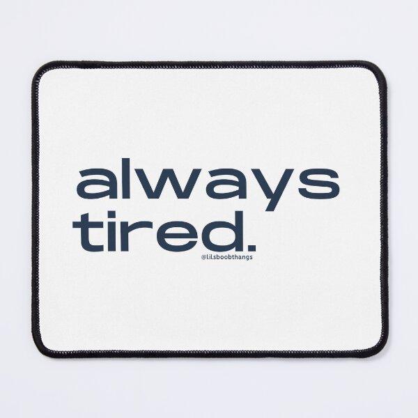 Item preview, Always Tired, v3 | @lilsboobthangs designed and sold by lilsboobthangs.