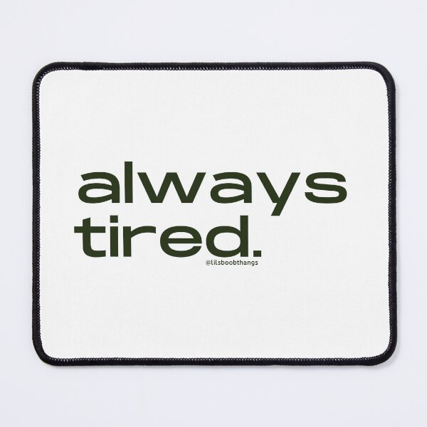 Item preview, Always Tired, v4 | @lilsboobthangs designed and sold by lilsboobthangs.