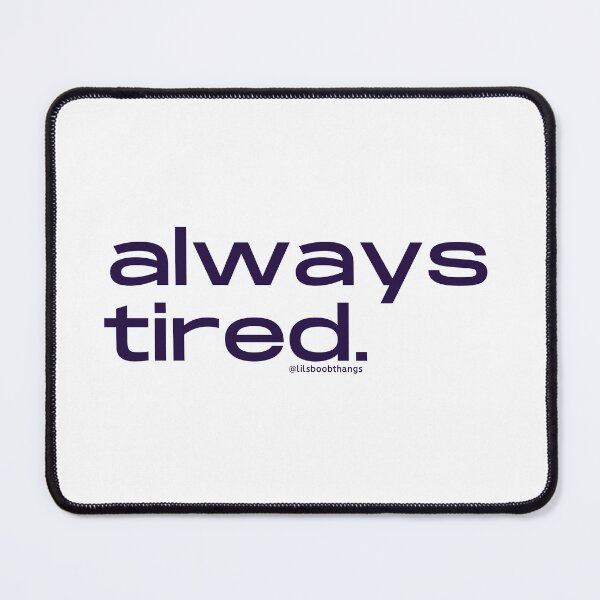 Item preview, Always Tired, v5 | @lilsboobthangs designed and sold by lilsboobthangs.