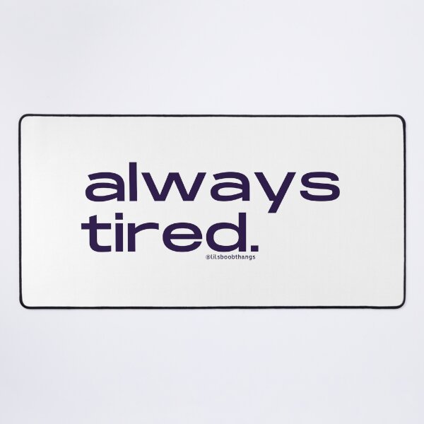Item preview, Always Tired, v5 | @lilsboobthangs designed and sold by lilsboobthangs.