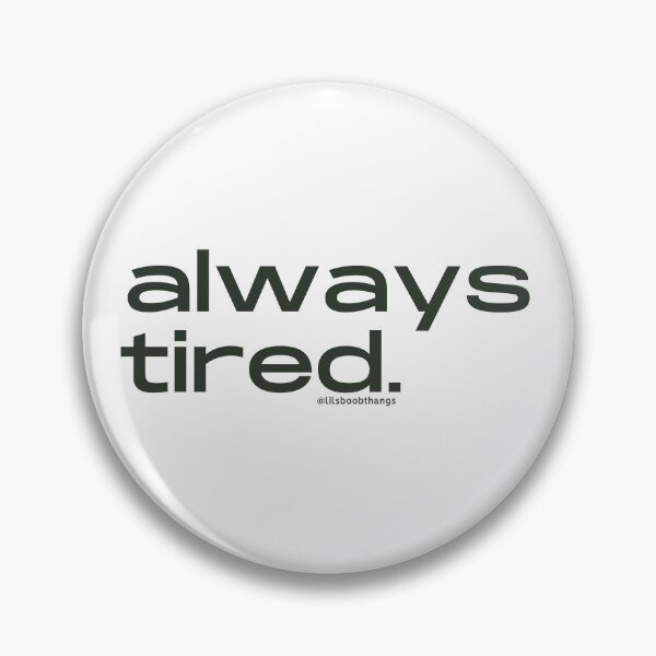 Item preview, Always Tired, v8 | @lilsboobthangs designed and sold by lilsboobthangs.