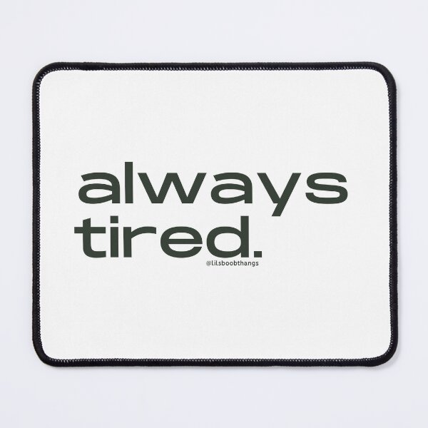 Item preview, Always Tired, v8 | @lilsboobthangs designed and sold by lilsboobthangs.