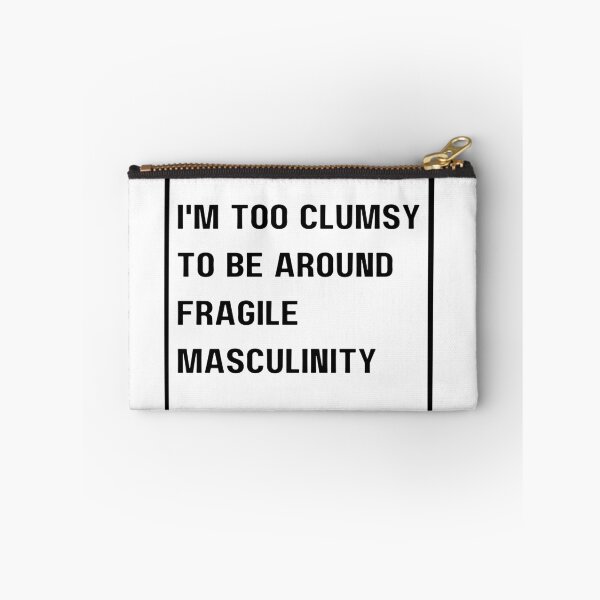 Item preview, I'm Too Clumsy To Be Around Fragile Masculinity designed and sold by NaaEchDesign ⭐⭐⭐⭐⭐.