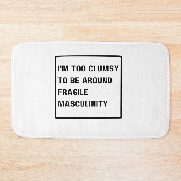 Item preview, I'm Too Clumsy To Be Around Fragile Masculinity designed and sold by NaaEchDesign ⭐⭐⭐⭐⭐.