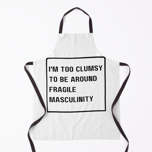 Item preview, I'm Too Clumsy To Be Around Fragile Masculinity designed and sold by NaaEchDesign ⭐⭐⭐⭐⭐.