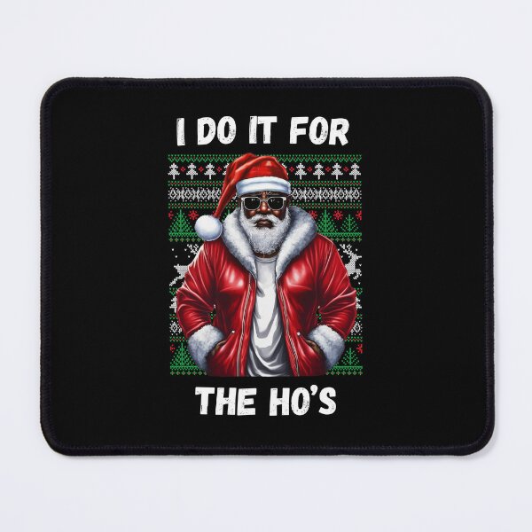 Item preview, African American Sarcastic Christmas I Do It For The Ho's Black Santa Claus designed and sold by elvisg03.