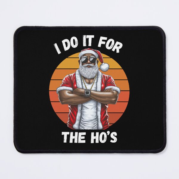 Item preview, African American Sarcastic Christmas I Do It For The Ho's Black Santa Claus designed and sold by elvisg03.