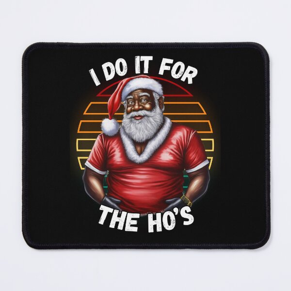 Item preview, African American Sarcastic Christmas I Do It For The Ho's Black Santa Claus designed and sold by elvisg03.