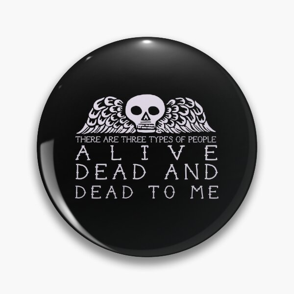 Item preview, There are three types of people: alive, dead and dead to me designed and sold by remerasnerdas.