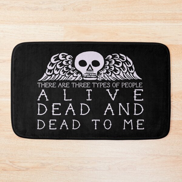 Item preview, There are three types of people: alive, dead and dead to me designed and sold by remerasnerdas.