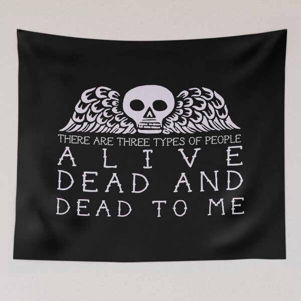 Item preview, There are three types of people: alive, dead and dead to me designed and sold by remerasnerdas.