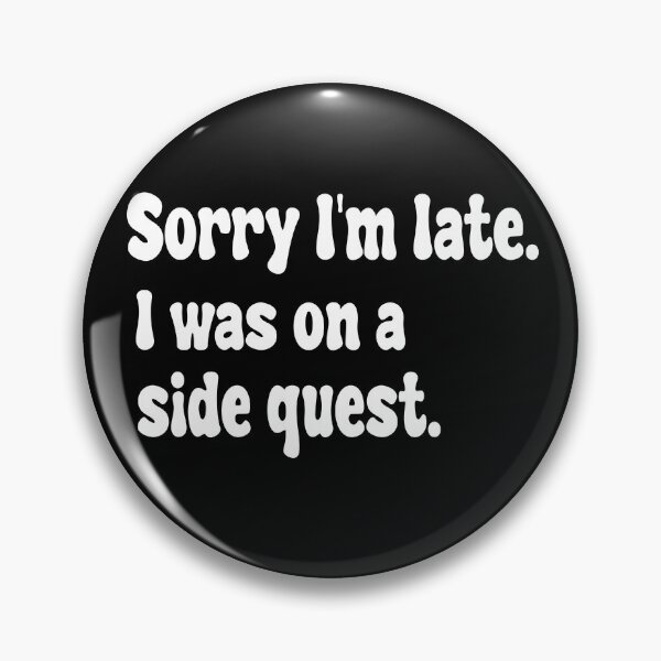 Item preview, Sorry I'm late. I was on a side quest. designed and sold by paradise Shop ⭐⭐⭐⭐⭐.