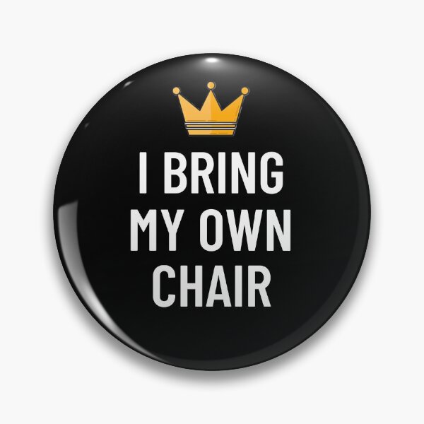 Item preview, I Bring My Own Chair designed and sold by CripCircuit.