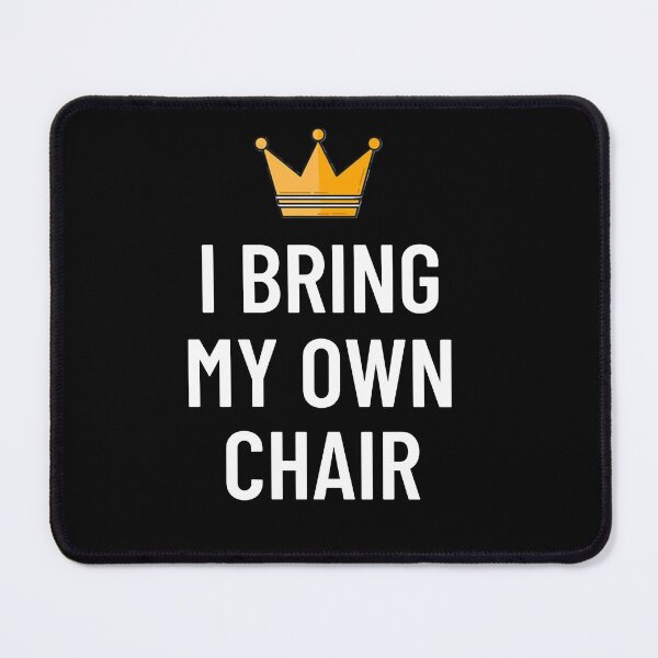 Item preview, I Bring My Own Chair designed and sold by CripCircuit.