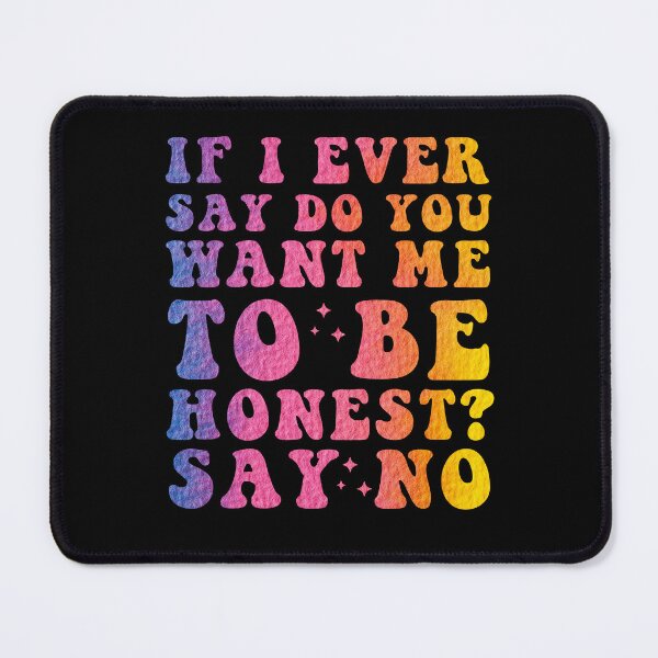 Item preview, if i ever say do you want me to be honest? say no designed and sold by Zikozaki.