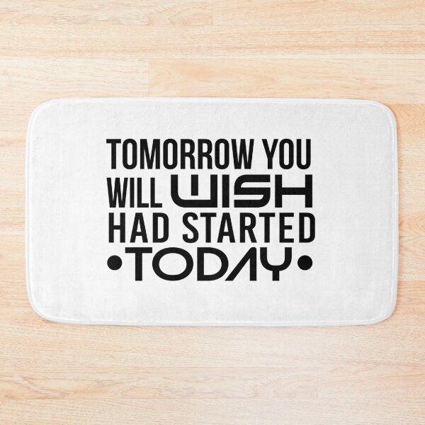 Item preview, Tomorrow You Will Wish, Had Started Today designed and sold by JacquieMira.