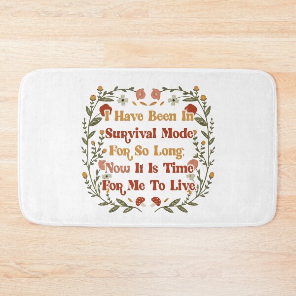 Item preview, I have been in survival mode for so long; now it is time for me to live. designed and sold by remerasnerdas.