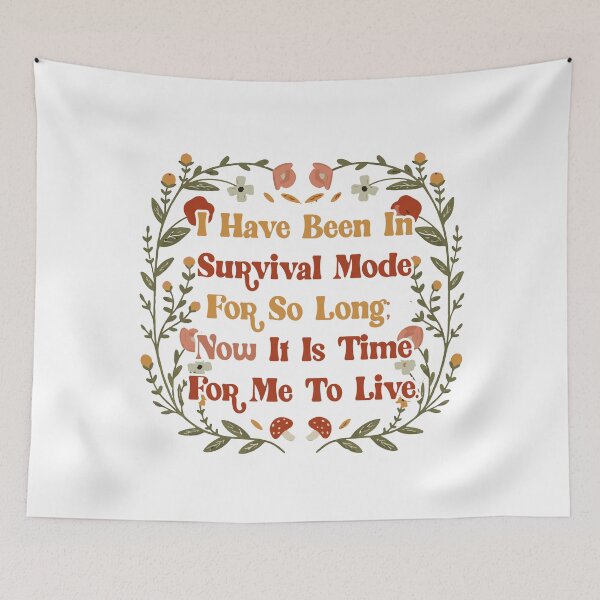 Item preview, I have been in survival mode for so long; now it is time for me to live. designed and sold by remerasnerdas.