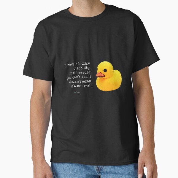 Rubber Duck - Hidden Disability is Real Quote Classic T-Shirt