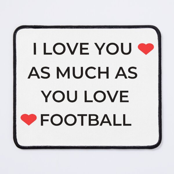 Item preview, I Love You As Much As You Love Football designed and sold by winzostyle ⭐⭐⭐⭐⭐.