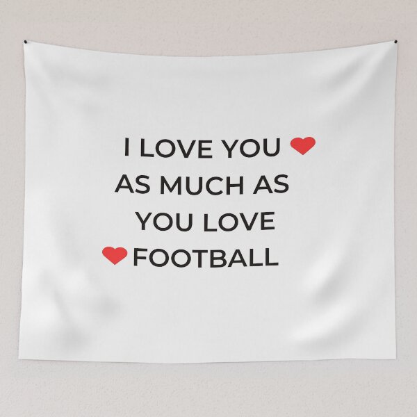 Item preview, I Love You As Much As You Love Football designed and sold by winzostyle ⭐⭐⭐⭐⭐.