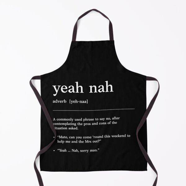 Yeah nah White text on Black Funny Australian slang phrase and humor definition Apron for Sale by Magic Mango