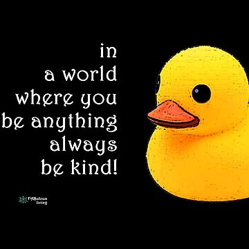 Artwork thumbnail, Rubber Duck - Always be Kind Quote by FABulous-living