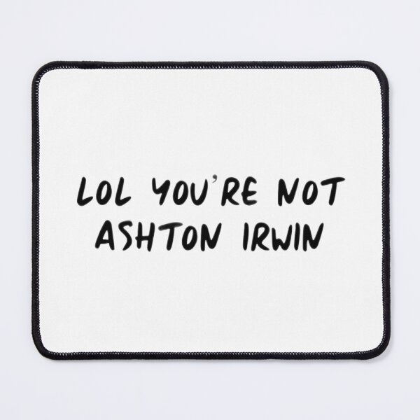 Item preview, lol youre not ashton irwin designed and sold by cgarrison23.