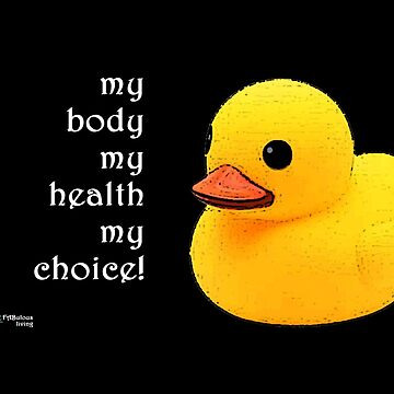 Artwork thumbnail, Rubber Duck - My Body My Choice Quote by FABulous-living