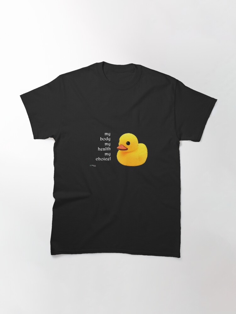 Thumbnail 3 of 7, Classic T-Shirt, Rubber Duck - My Body My Choice Quote designed and sold by FABulous-living.