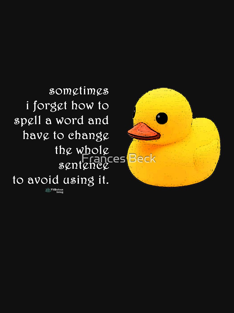 Thumbnail 7 of 7, Classic T-Shirt, Rubber Duck - Sometimes I Forget how to Spell Words Quote designed and sold by FABulous-living.