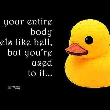 Artwork thumbnail, Rubber Duck - When Your Body Feels Like Hell Quote by FABulous-living