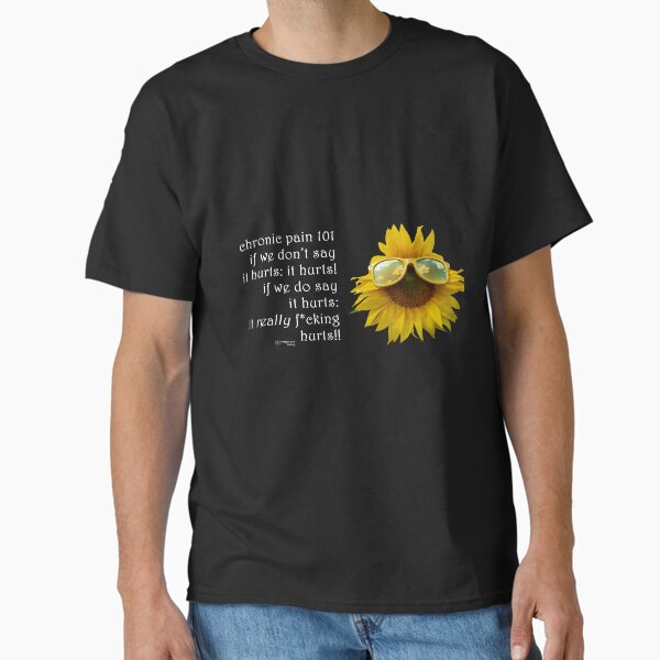 Sunflower Glasses - Chronic Pain 101 Quote Classic T-Shirt