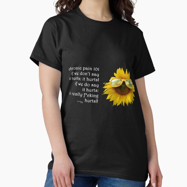 Sunflower Glasses - Chronic Pain 101 Quote Classic T-Shirt