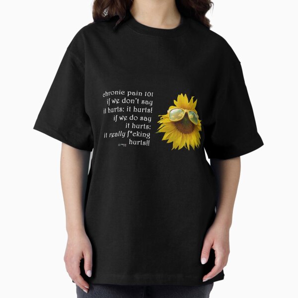 Sunflower Glasses - Chronic Pain 101 Quote Oversized T-Shirt