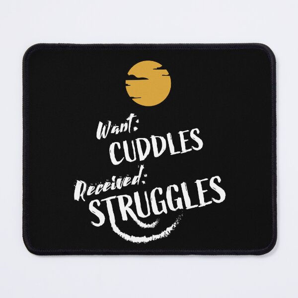 Item preview, Want CUDDLES Receive STRUGGLES designed and sold by WATEKE.