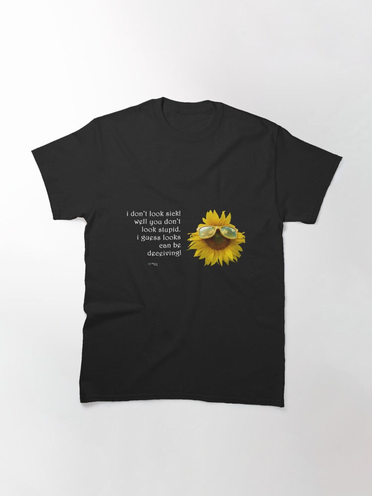 Thumbnail 3 of 7, Classic T-Shirt, Sunflower sunglasses - You don't look Stupid Quote designed and sold by FABulous-living.