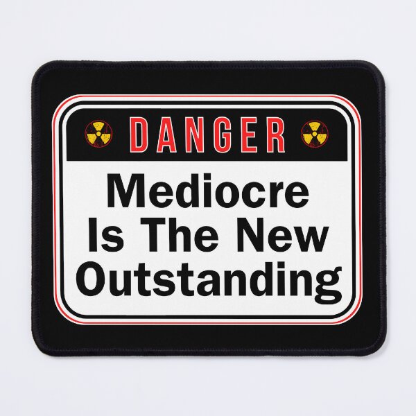 Item preview, DANGER:  Mediocre Is The New Outstanding - funny warning work signs designed and sold by DesignsFromTW-S.