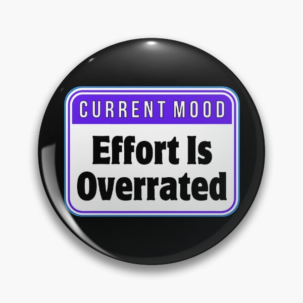 Item preview, CURRENT MOOD:  Effort Is Overrated - funny warning work signs designed and sold by DesignsFromTW-S.