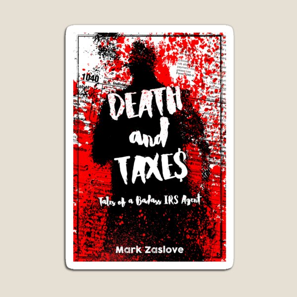 Death and Taxes - Tales of a Badass IRS Agent Magnet