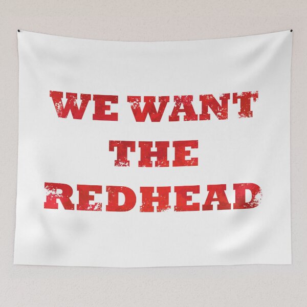Item preview, We Want the Redhead designed and sold by FandomTrading.