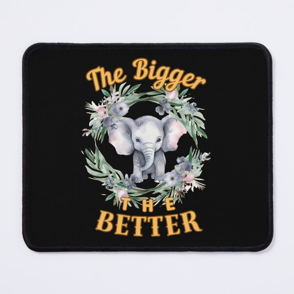 Item preview, The Bigger, The Better. elephant lover designed and sold by ElephantVibes.