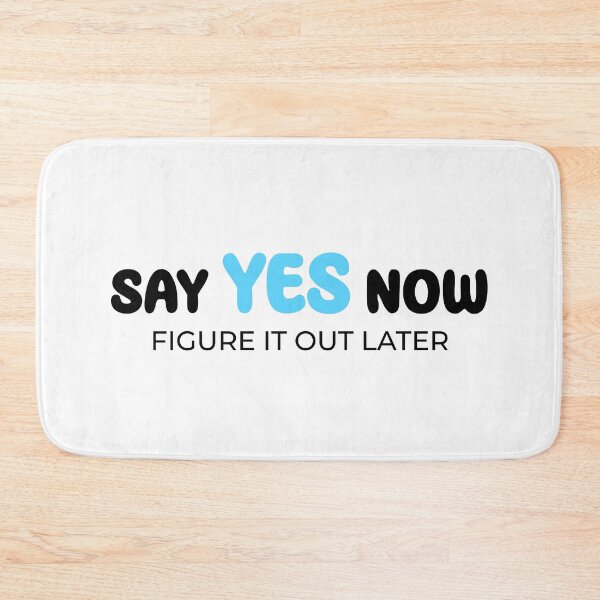 Item preview, Say yes now, figure it out later designed and sold by Enchantedbox.