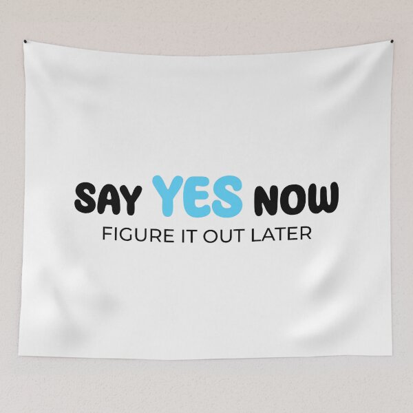 Item preview, Say yes now, figure it out later designed and sold by Enchantedbox.