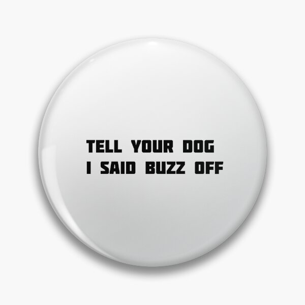 Item preview,  tell your dog i said buzz off designed and sold by MonoMerch26.