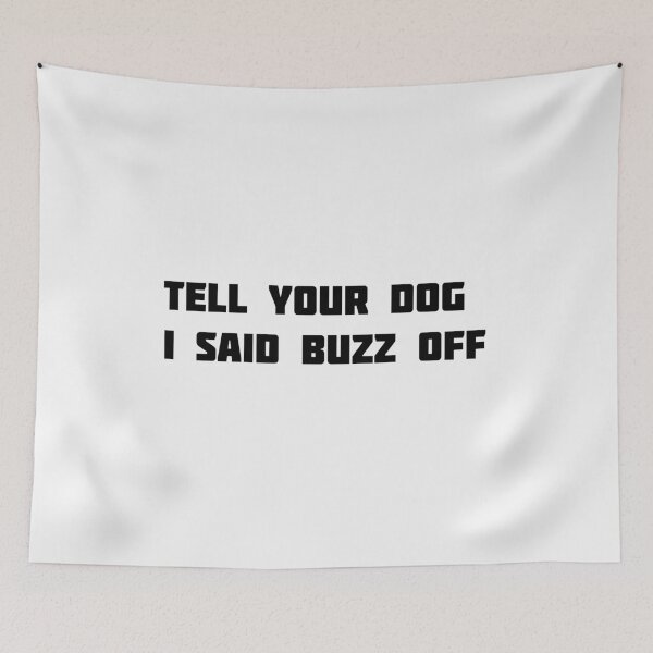 Item preview,  tell your dog i said buzz off designed and sold by sarina G.