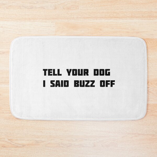 Item preview,  tell your dog i said buzz off designed and sold by sarina G.