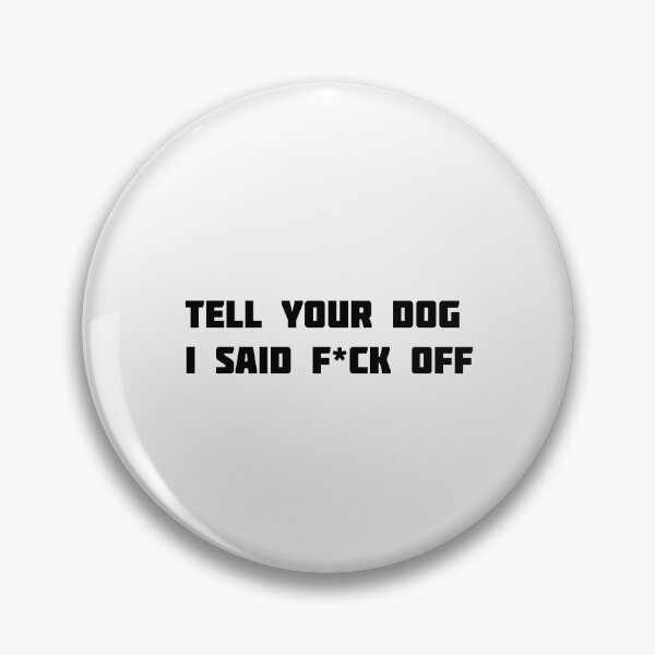 Item preview,  tell your dog i said F*ck off designed and sold by MonoMerch26.