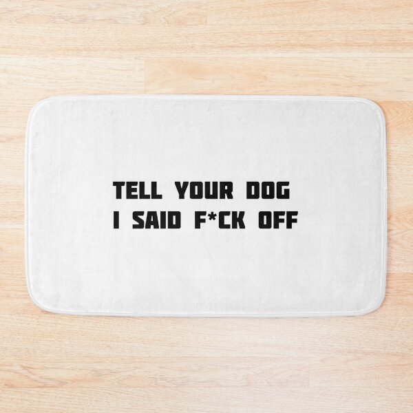 Item preview,  tell your dog i said F*ck off designed and sold by sarina G.