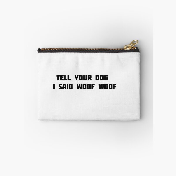 Item preview, tell your dog i said woof woof designed and sold by sarina G.